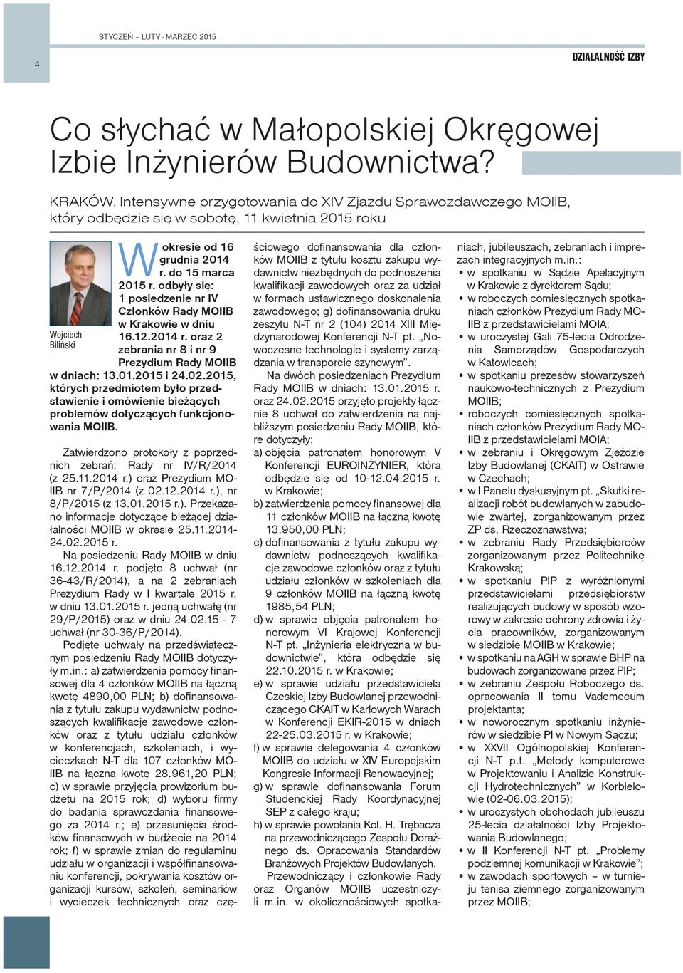 odbyły się: 1 posiedzenie nr IV Członków Rady MOIIB w Krakowie w dniu 16.12.2014 r. oraz 2 zebrania nr 8 i nr 9 Prezydium Rady MOIIB w dniach: 13.01.2015 i 24.02.