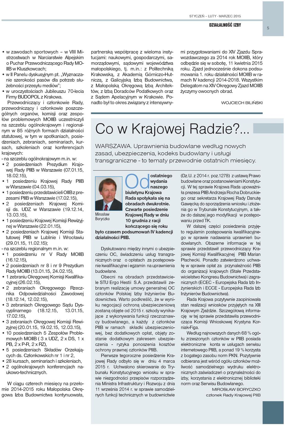 Przewodniczący i członkowie Rady, przewodniczący i członkowie poszczególnych organów, komisji oraz zespołów problemowych MOIIB uczestniczyli na szczeblu ogólnokrajowym i regionalnym w 85 różnych