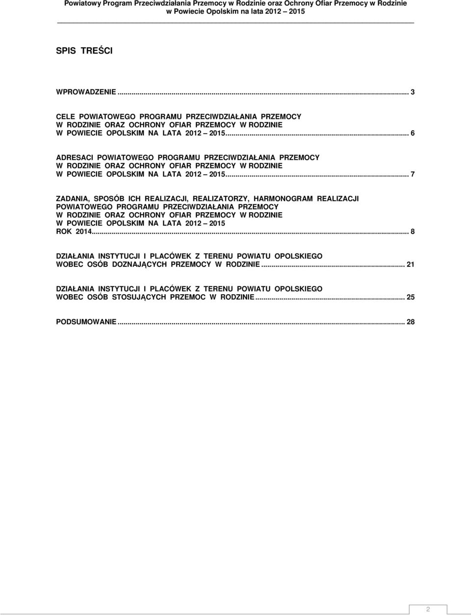 .. 7 ZADANIA, SPOSÓB ICH REALIZACJI, REALIZATORZY, HARMONOGRAM REALIZACJI POWIATOWEGO PROGRAMU PRZECIWDZIAŁANIA PRZEMOCY W RODZINIE ORAZ OCHRONY OFIAR PRZEMOCY W RODZINIE W POWIECIE OPOLSKIM NA