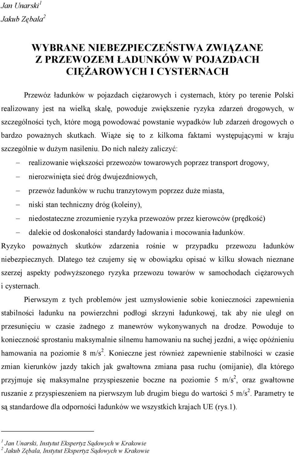 Wiąże się to z kilkoma faktami występującymi w kraju szczególnie w dużym nasileniu.