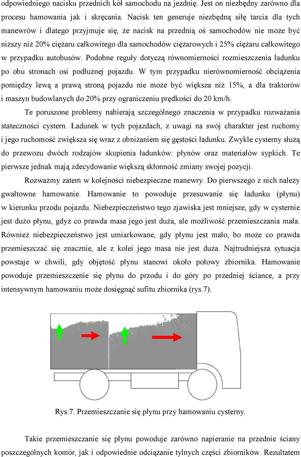 25% ciężaru całkowitego w przypadku autobusów. Podobne reguły dotyczą równomierności rozmieszczenia ładunku po obu stronach osi podłużnej pojazdu.