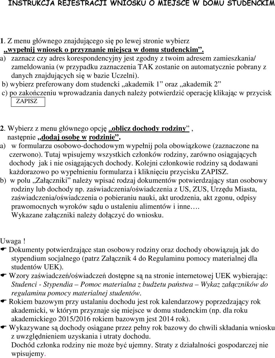 b) wybierz preferowany dom studencki akademik 1 oraz akademik 2 c) po zakończeniu wprowadzania danych należy potwierdzić operację klikając w przycisk ZAPISZ 2.