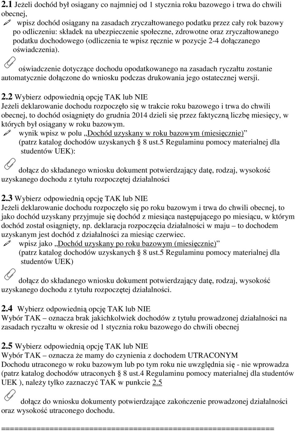 oświadczenie dotyczące dochodu opodatkowanego na zasadach ryczałtu zostanie automatycznie dołączone do wniosku podczas drukowania jego ostatecznej wersji. 2.