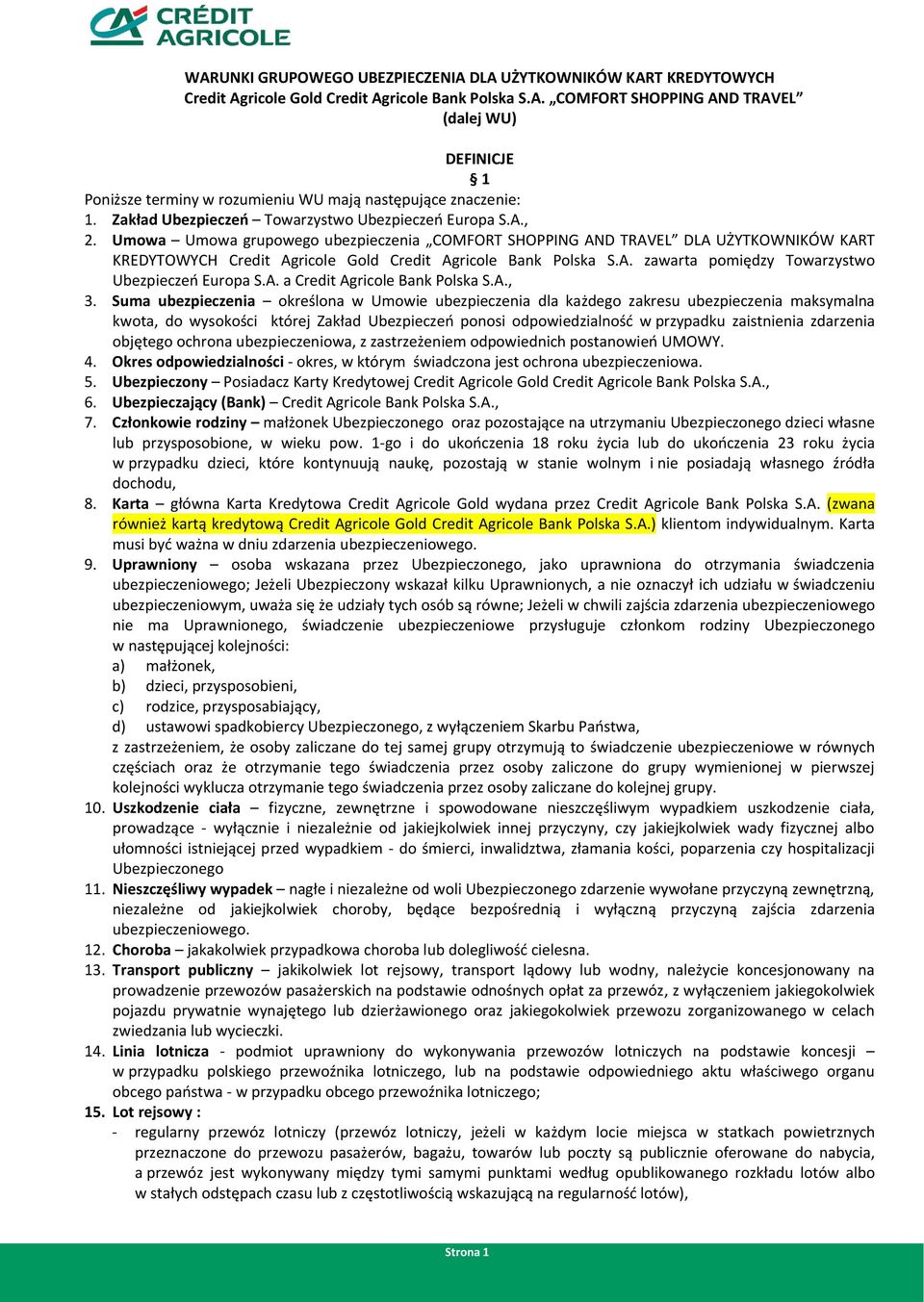 Umowa Umowa grupowego ubezpieczenia COMFORT SHOPPING AND TRAVEL DLA UŻYTKOWNIKÓW KART KREDYTOWYCH Credit Agricole Gold Credit Agricole Bank Polska S.A. zawarta pomiędzy Towarzystwo Ubezpieczeń Europa S.