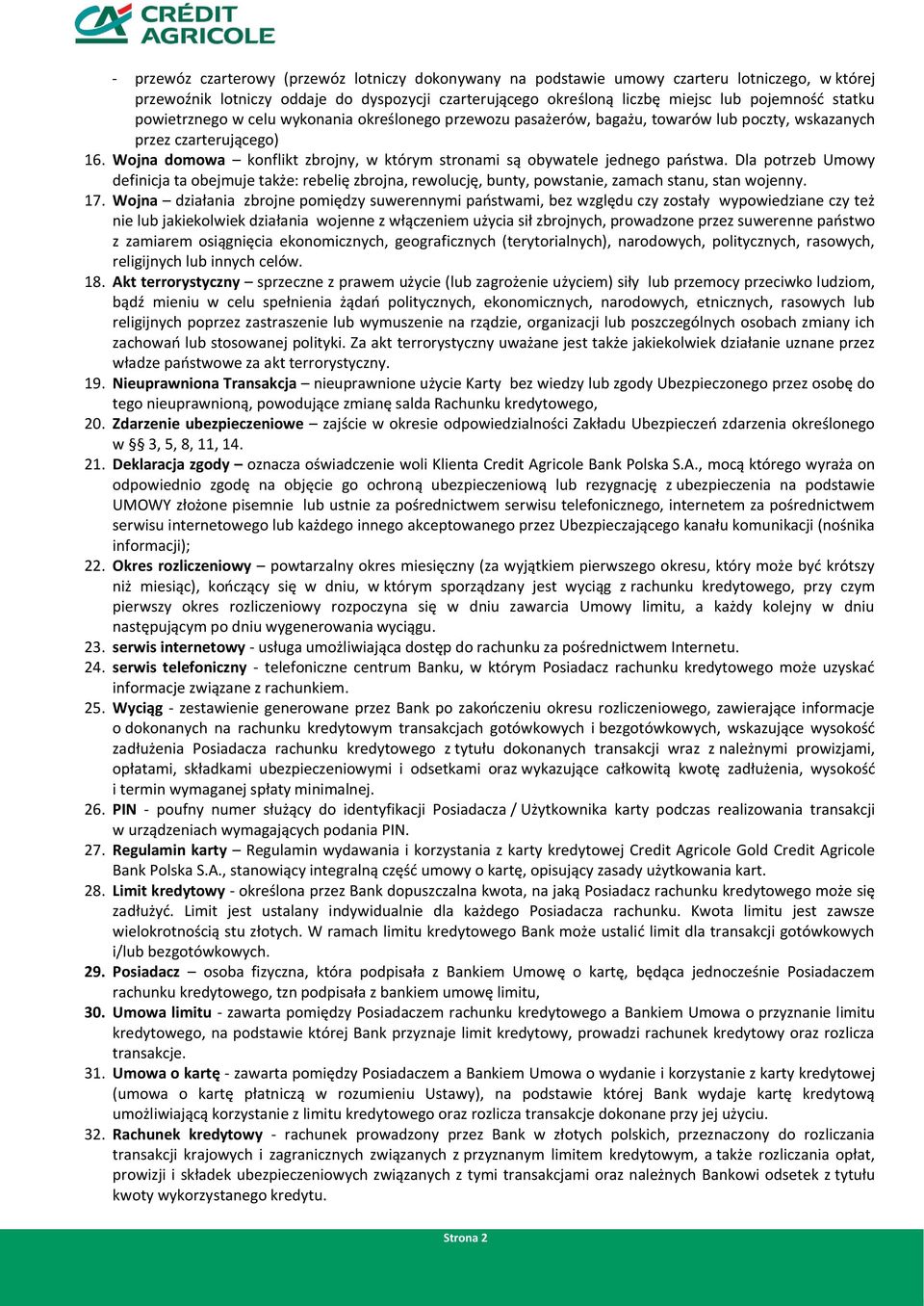 Wojna domowa konflikt zbrojny, w którym stronami są obywatele jednego państwa. Dla potrzeb Umowy definicja ta obejmuje także: rebelię zbrojna, rewolucję, bunty, powstanie, zamach stanu, stan wojenny.