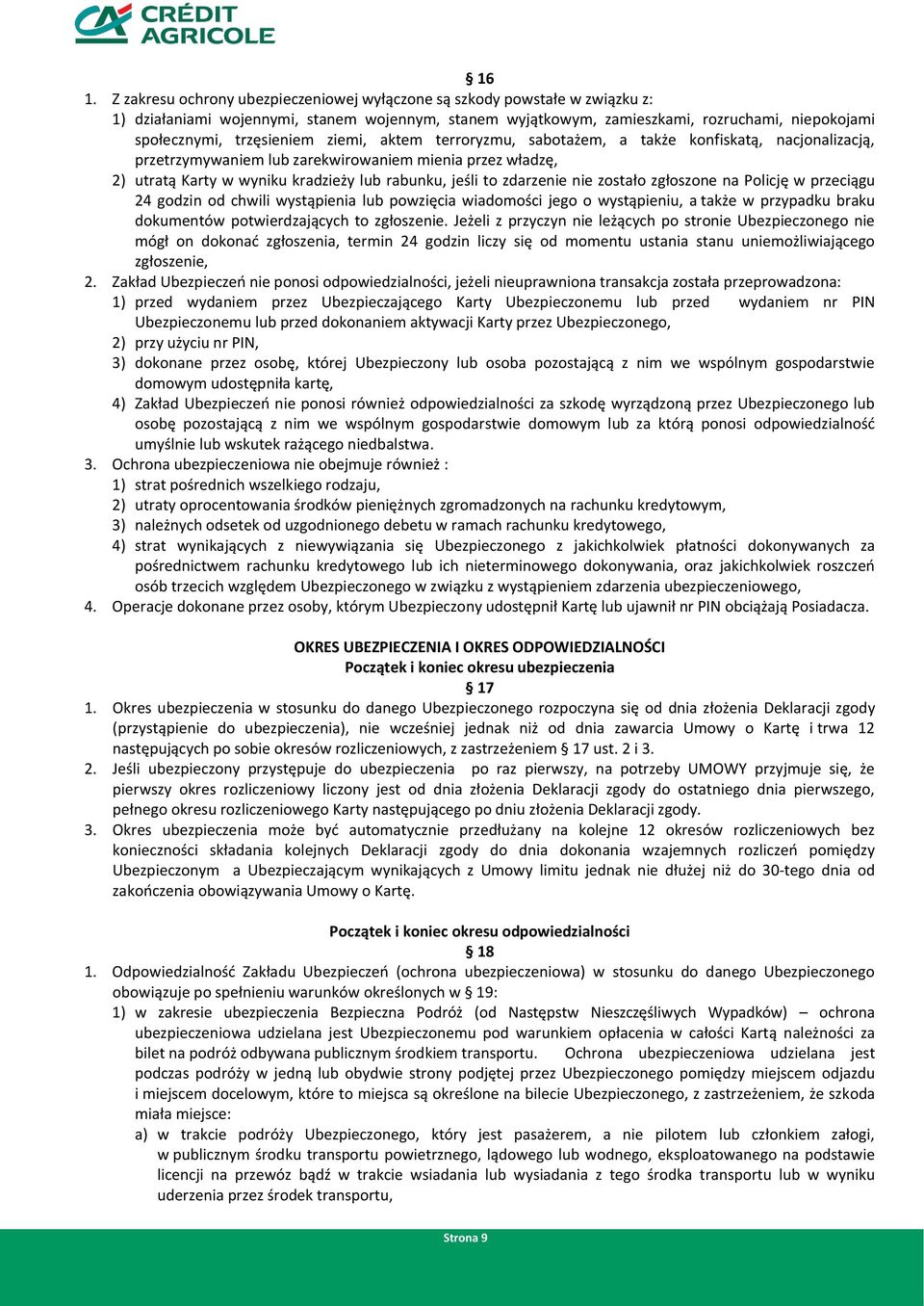 zdarzenie nie zostało zgłoszone na Policję w przeciągu 24 godzin od chwili wystąpienia lub powzięcia wiadomości jego o wystąpieniu, a także w przypadku braku dokumentów potwierdzających to zgłoszenie.