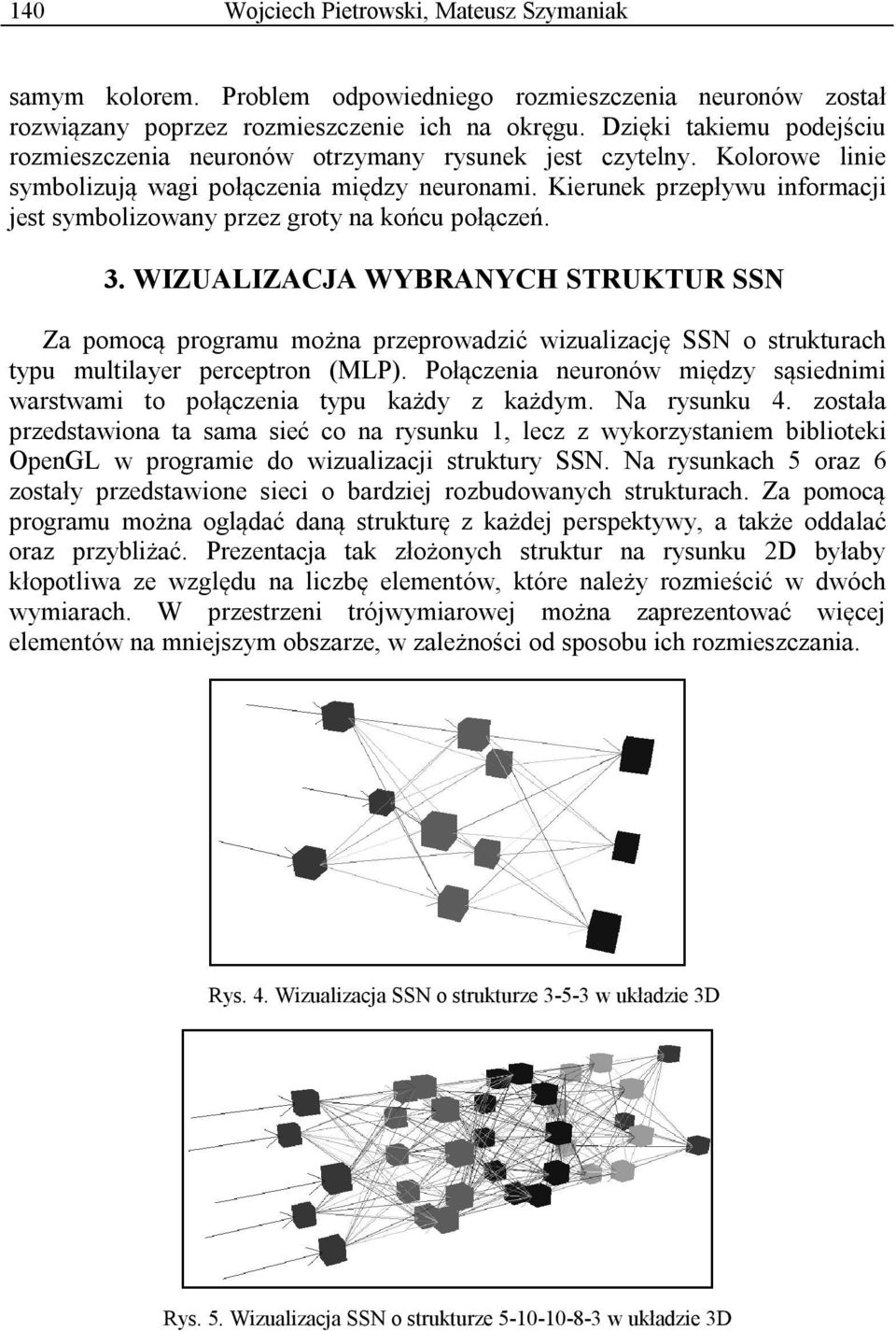 Kierunek przepływu informacji jest symbolizowany przez groty na końcu połączeń. 3.