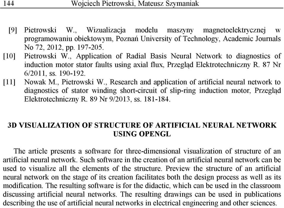 , Application of Radial Basis Neural Network to diagnostics of induction motor stator faults using axial flux, Przegląd Elektrotechniczny R. 87 Nr 6/2011, ss. 190-192. [11] Nowak M., Pietrowski W.
