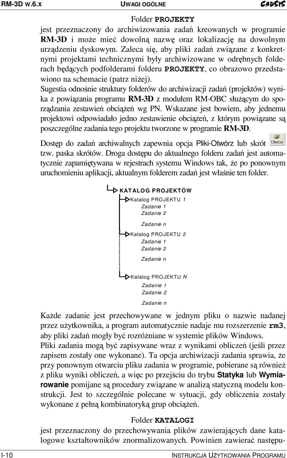 (patrz niŝej). Sugestia odnośnie struktury folderów do archiwizacji zadań (projektów) wynika z powiązania programu RM-3D z modułem RM-OBC słuŝącym do sporządzania zestawień obciąŝeń wg PN.