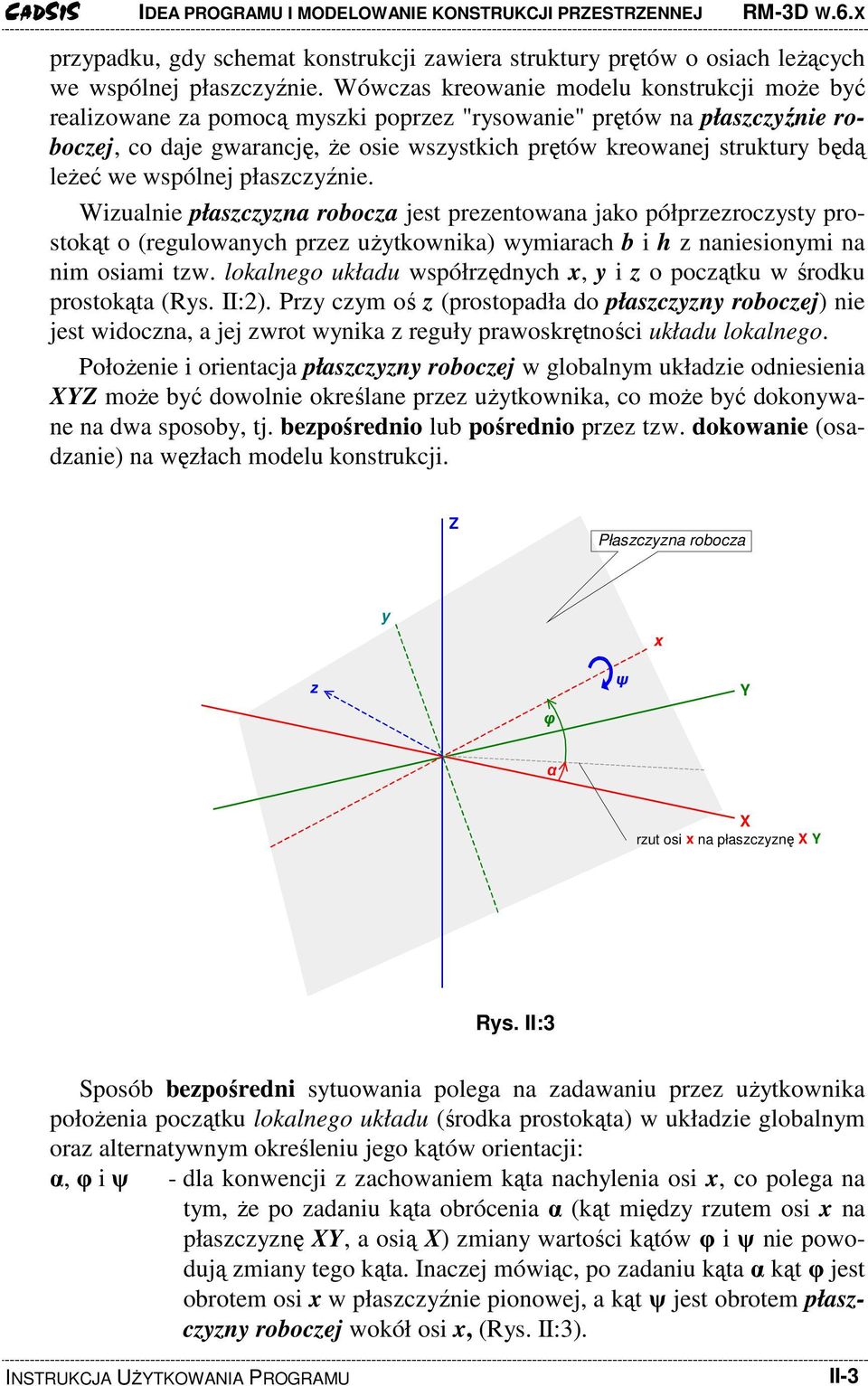 leŝeć we wspólnej płaszczyźnie. Wizualnie płaszczyzna robocza jest prezentowana jako półprzezroczysty prostokąt o (regulowanych przez uŝytkownika) wymiarach b i h z naniesionymi na nim osiami tzw.