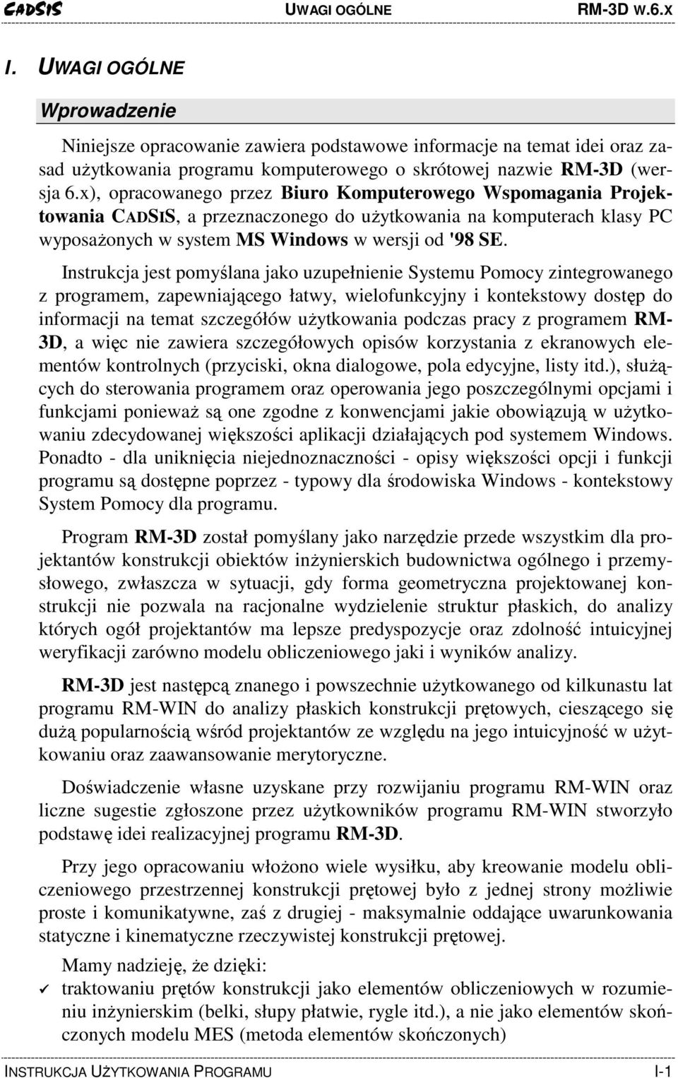 x), opracowanego przez Biuro Komputerowego Wspomagania Projektowania C, a przeznaczonego do uŝytkowania na komputerach klasy PC wyposaŝonych w system MS Windows w wersji od '98 SE.