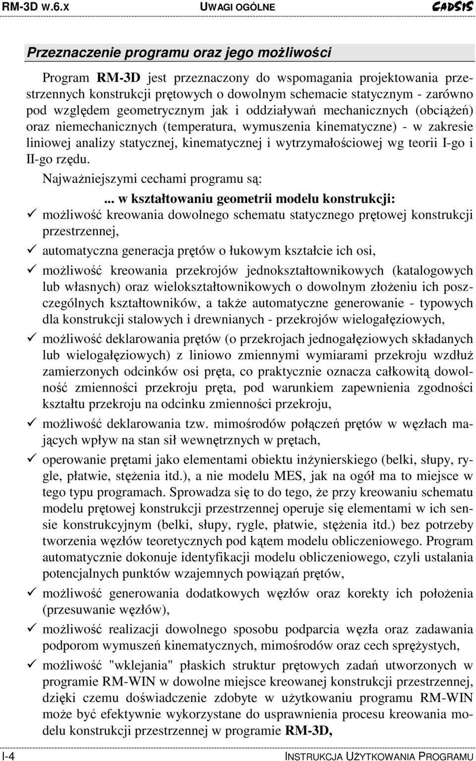 zarówno pod względem geometrycznym jak i oddziaływań mechanicznych (obciąŝeń) oraz niemechanicznych (temperatura, wymuszenia kinematyczne) - w zakresie liniowej analizy statycznej, kinematycznej i