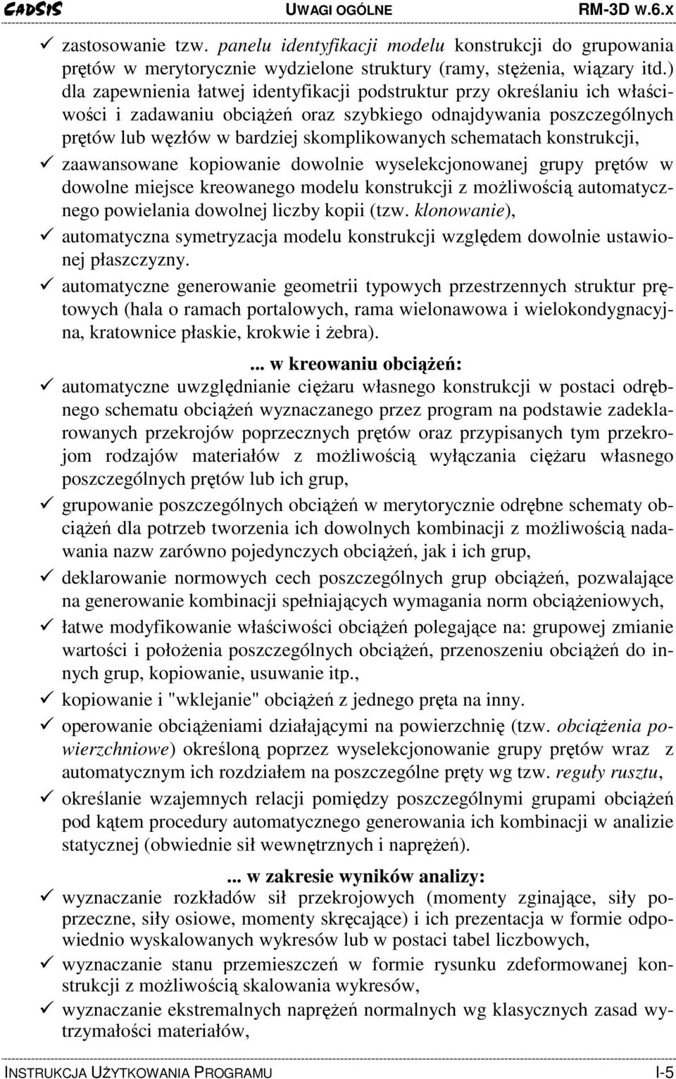 schematach konstrukcji, zaawansowane kopiowanie dowolnie wyselekcjonowanej grupy prętów w dowolne miejsce kreowanego modelu konstrukcji z moŝliwością automatycznego powielania dowolnej liczby kopii