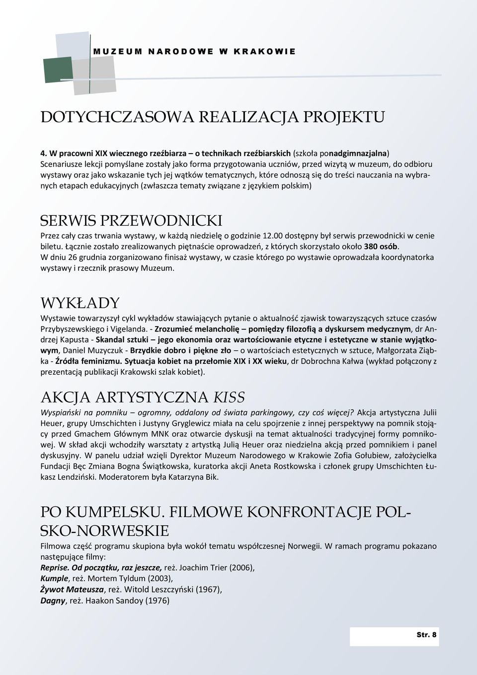 wystawy oraz jako wskazanie tych jej wątków tematycznych, które odnoszą się do treści nauczania na wybranych etapach edukacyjnych (zwłaszcza tematy związane z językiem polskim) SERWIS PRZEWODNICKI