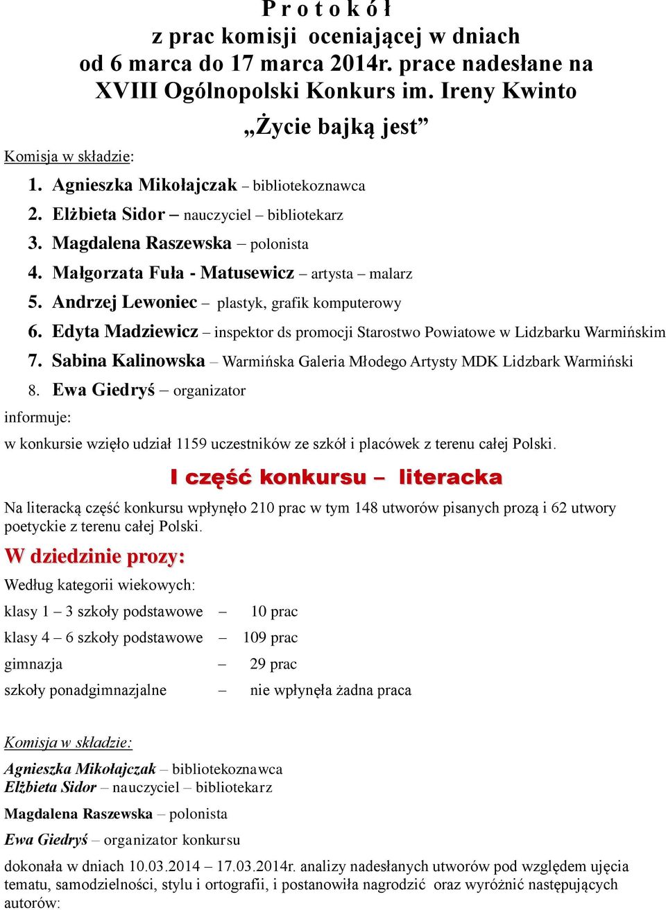Andrzej Lewoniec plastyk, grafik komputerowy 6. Edyta Madziewicz inspektor ds promocji Starostwo Powiatowe w Lidzbarku Warmińskim 7.