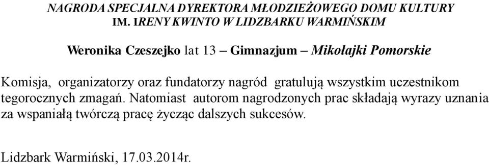 Komisja, organizatorzy oraz fundatorzy nagród gratulują wszystkim uczestnikom tegorocznych zmagań.