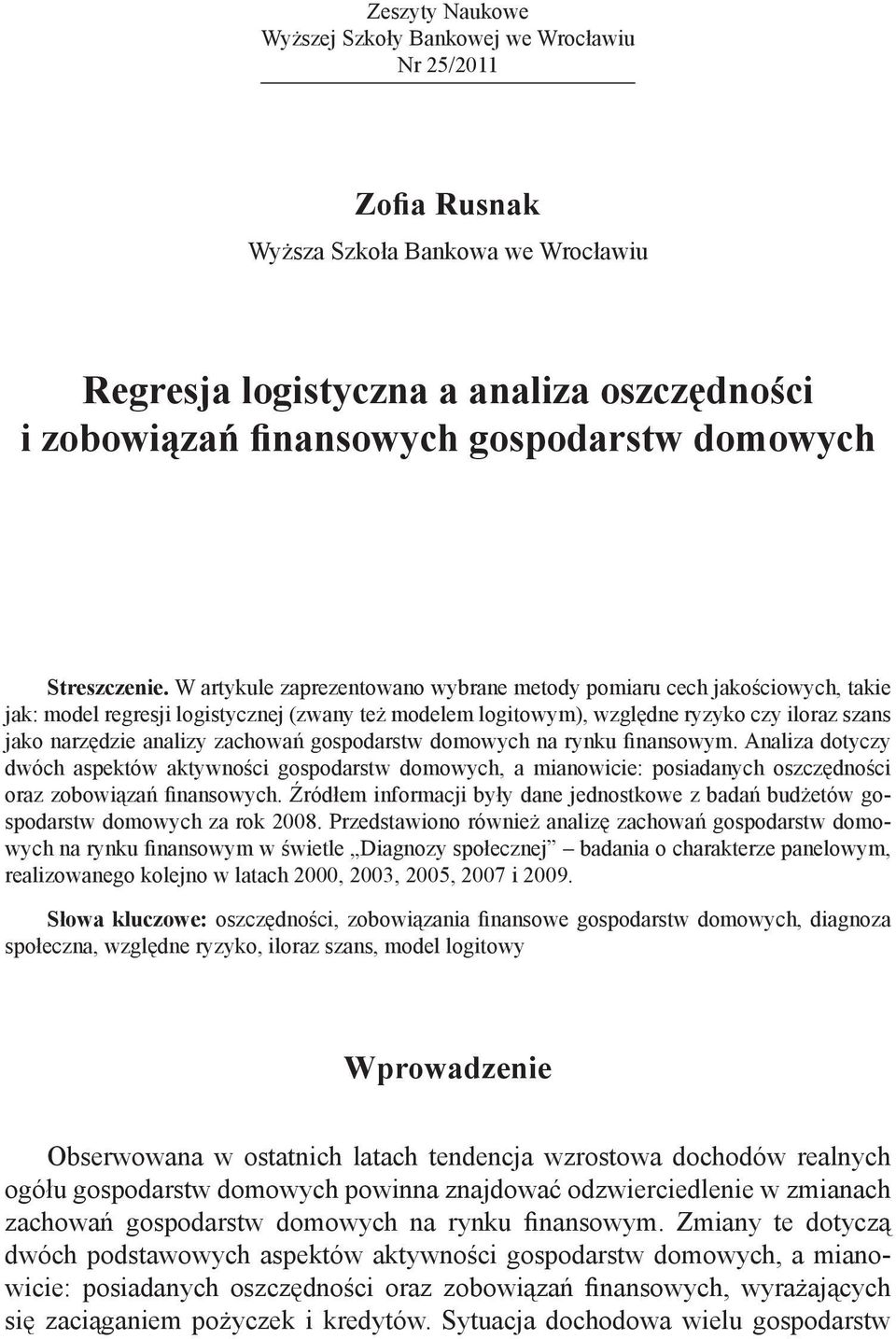 W artykule zaprezentowano wybrane metody pomiaru cech jakościowych, takie jak: model regresji logistycznej (zwany też modelem logitowym), względne ryzyko czy iloraz szans jako narzędzie analizy