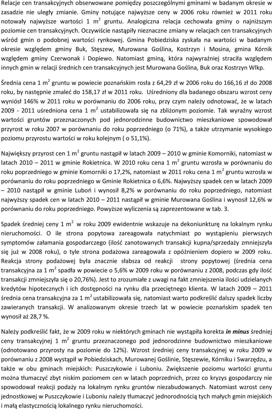 Oczywiście nastąpiły nieznaczne zmiany w relacjach cen transakcyjnych wśród gmin o podobnej wartości rynkowej.