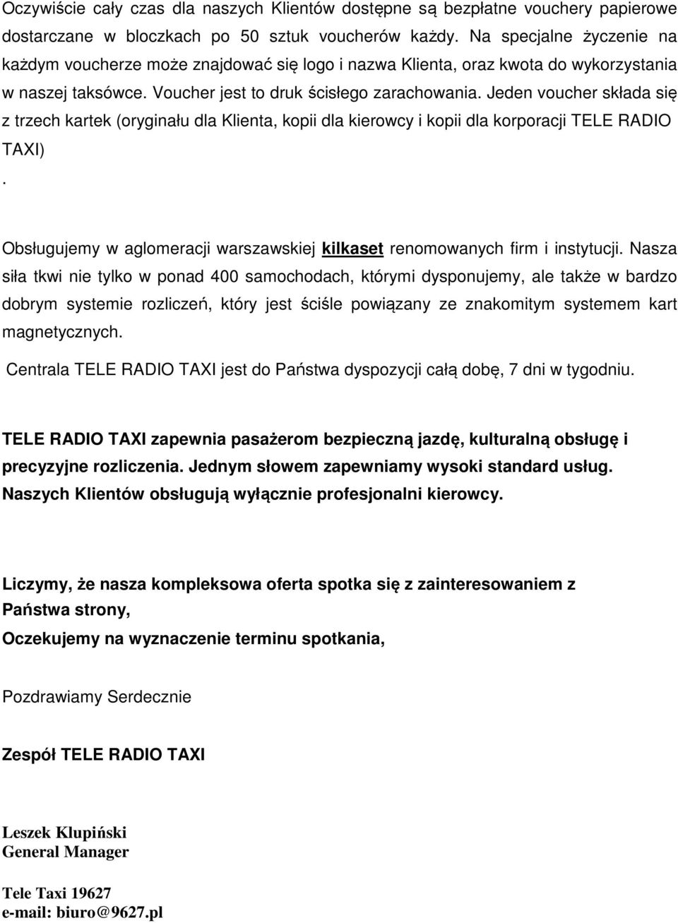 Jeden voucher składa się z trzech kartek (oryginału dla Klienta, kopii dla kierowcy i kopii dla korporacji TELE RADIO TAXI).