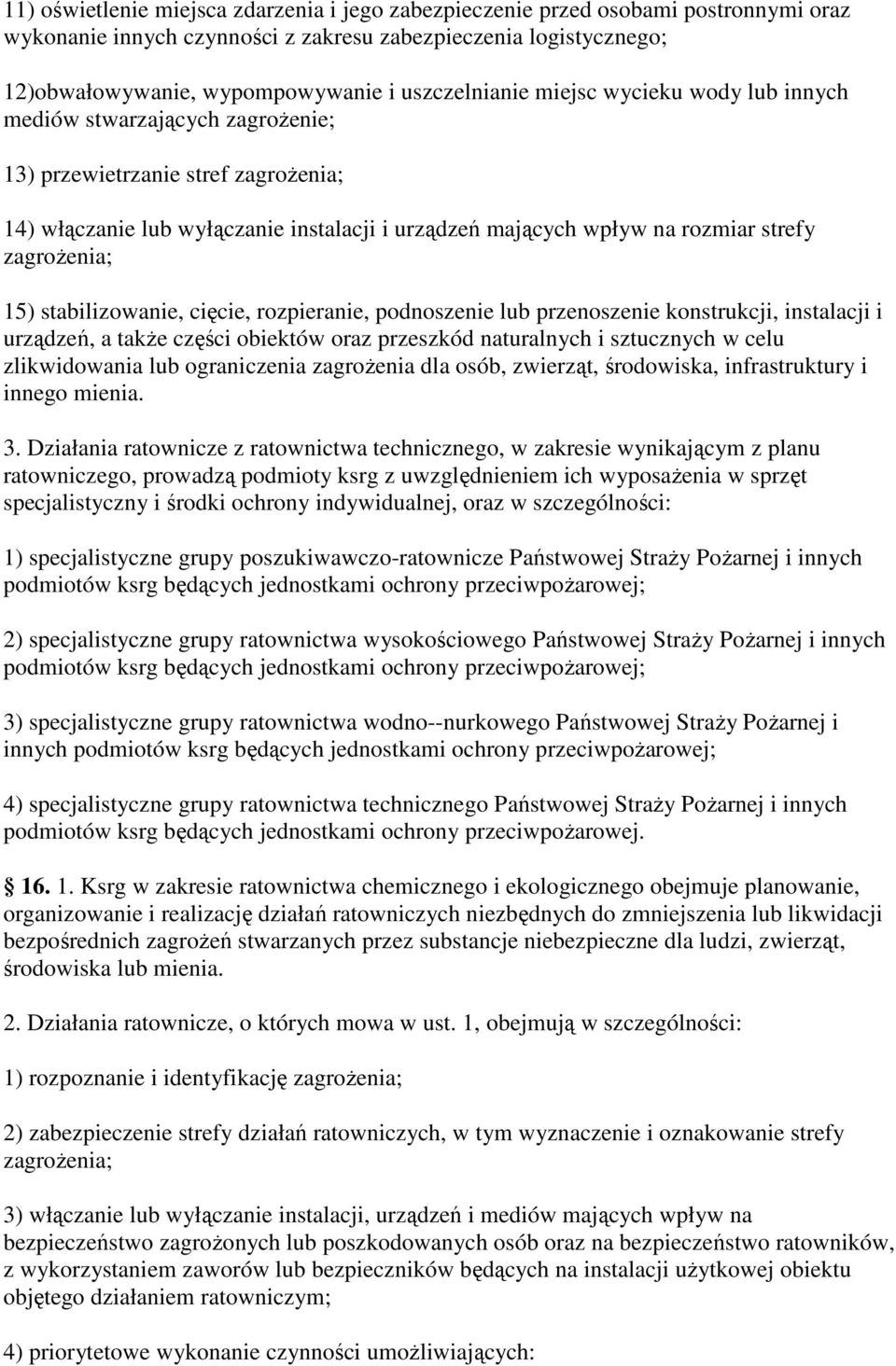 zagroŝenia; 15) stabilizowanie, cięcie, rozpieranie, podnoszenie lub przenoszenie konstrukcji, instalacji i urządzeń, a takŝe części obiektów oraz przeszkód naturalnych i sztucznych w celu