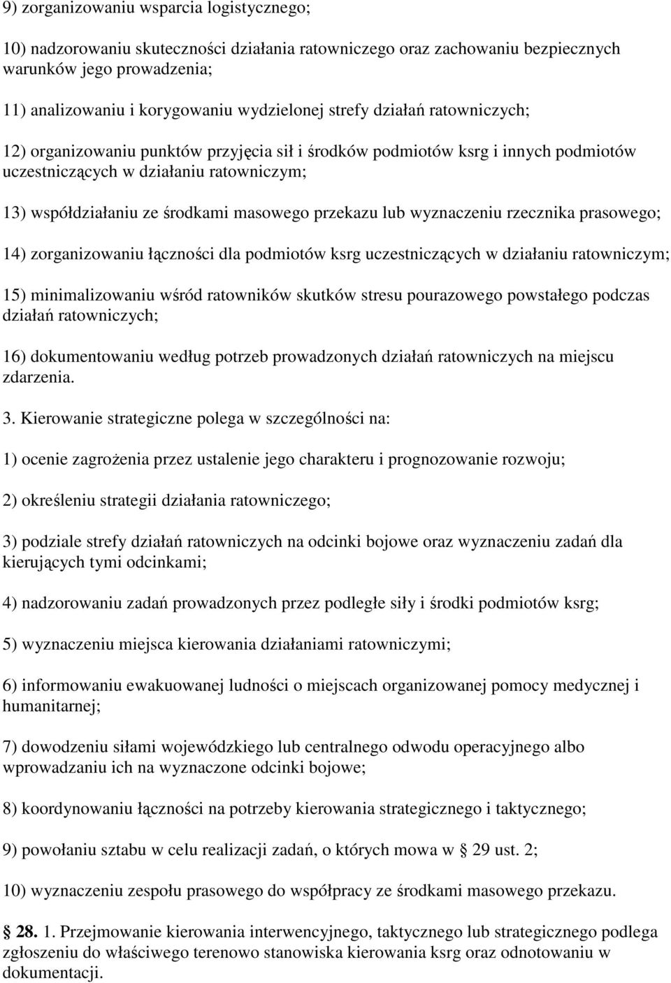 przekazu lub wyznaczeniu rzecznika prasowego; 14) zorganizowaniu łączności dla podmiotów ksrg uczestniczących w działaniu ratowniczym; 15) minimalizowaniu wśród ratowników skutków stresu pourazowego