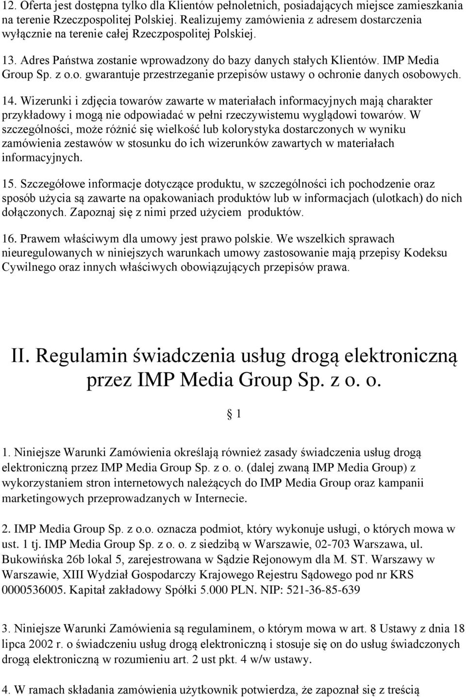 14. Wizerunki i zdjęcia towarów zawarte w materiałach informacyjnych mają charakter przykładowy i mogą nie odpowiadać w pełni rzeczywistemu wyglądowi towarów.