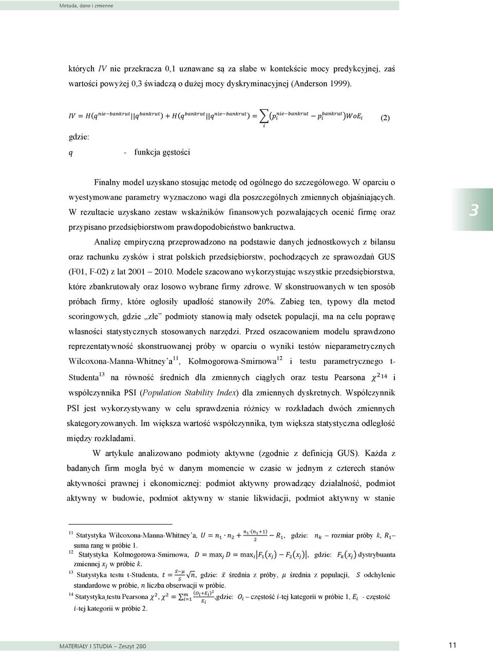 Kullbacka-Leiblera (H) między bankrutami i niebankrutami. Statystyka IV, oparta na WoE, pozwala zmierzyć moc predykcyjną wybranej charakterystyki.