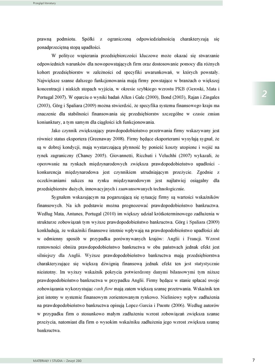 Harhoff, Stahl i Woywode (1998) podkreślają zależność między sposobem wychodzenia z rynku a formą prawną podmiotu.