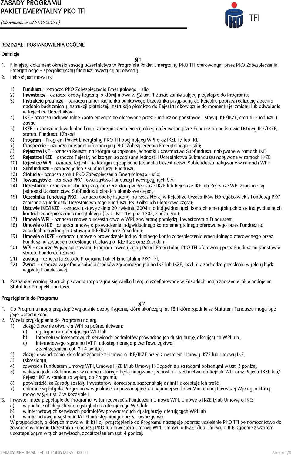 Ilekroć jest mowa o: 1) Funduszu - oznacza PKO Zabezpieczenia Emerytalnego - sfio; 2) Inwestorze - oznacza osobę fizyczną, o której mowa w 2 ust.