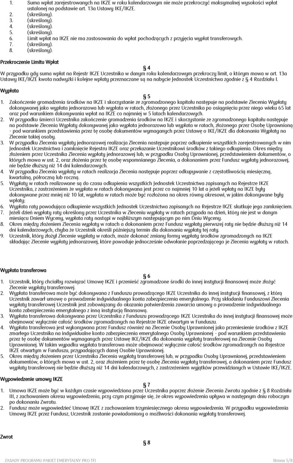 13a Ustawy IKE/IKZE kwota nadwyżki i kolejne wpłaty przeznaczane są na nabycie Jednostek Uczestnictwa zgodnie z 4 Rozdziału I. Wypłata 5 1.