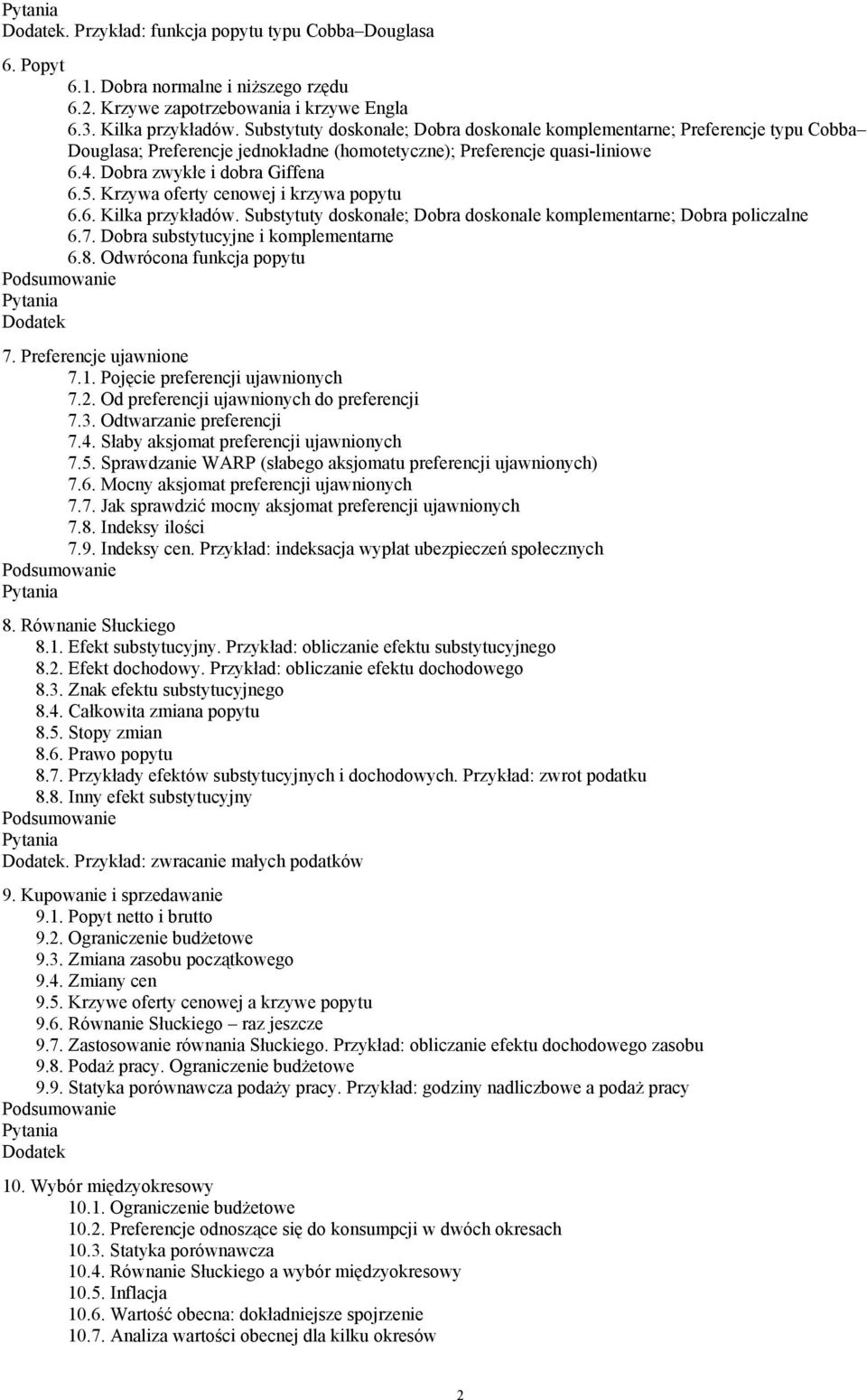 Krzywa oferty cenowej i krzywa popytu 6.6. Kilka przykładów. Substytuty doskonałe; Dobra doskonale komplementarne; Dobra policzalne 6.7. Dobra substytucyjne i komplementarne 6.8.