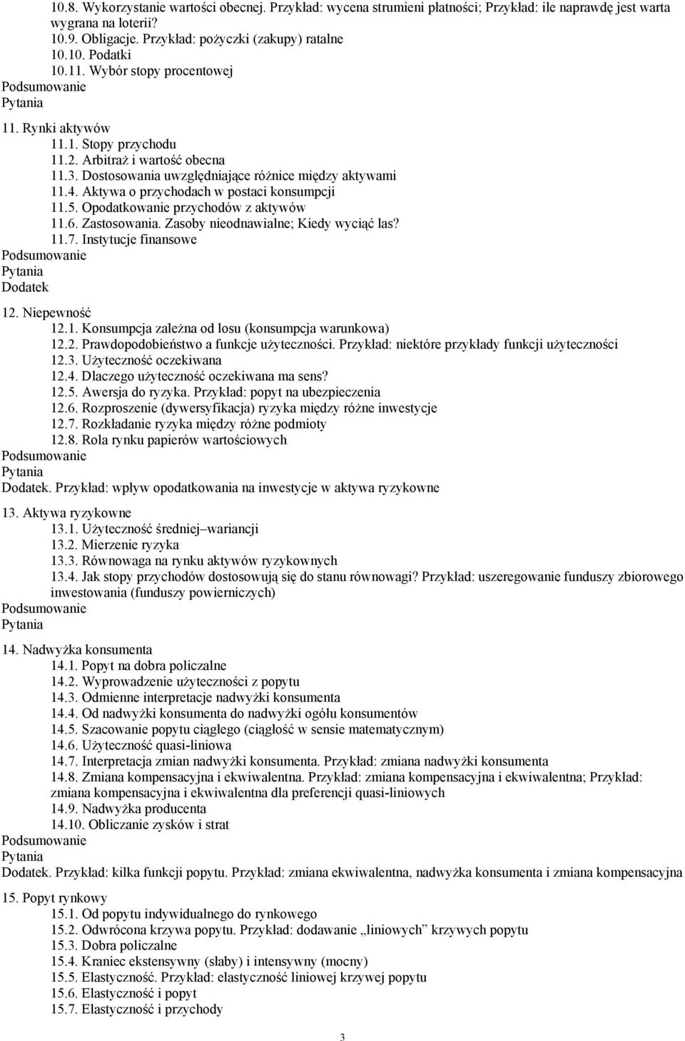 Aktywa o przychodach w postaci konsumpcji 11.5. Opodatkowanie przychodów z aktywów 11.6. Zastosowania. Zasoby nieodnawialne; Kiedy wyciąć las? 11.7. Instytucje finansowe 12. Niepewność 12.1. Konsumpcja zależna od losu (konsumpcja warunkowa) 12.