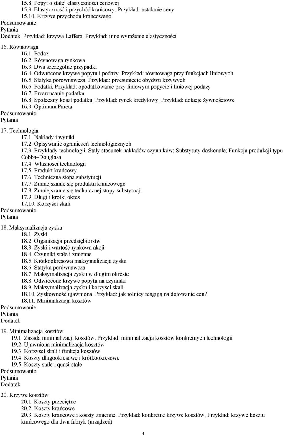 Przykład: równowaga przy funkcjach liniowych 16.5. Statyka porównawcza. Przykład: przesuniecie obydwu krzywych 16.6. Podatki. Przykład: opodatkowanie przy liniowym popycie i liniowej podaży 16.7.