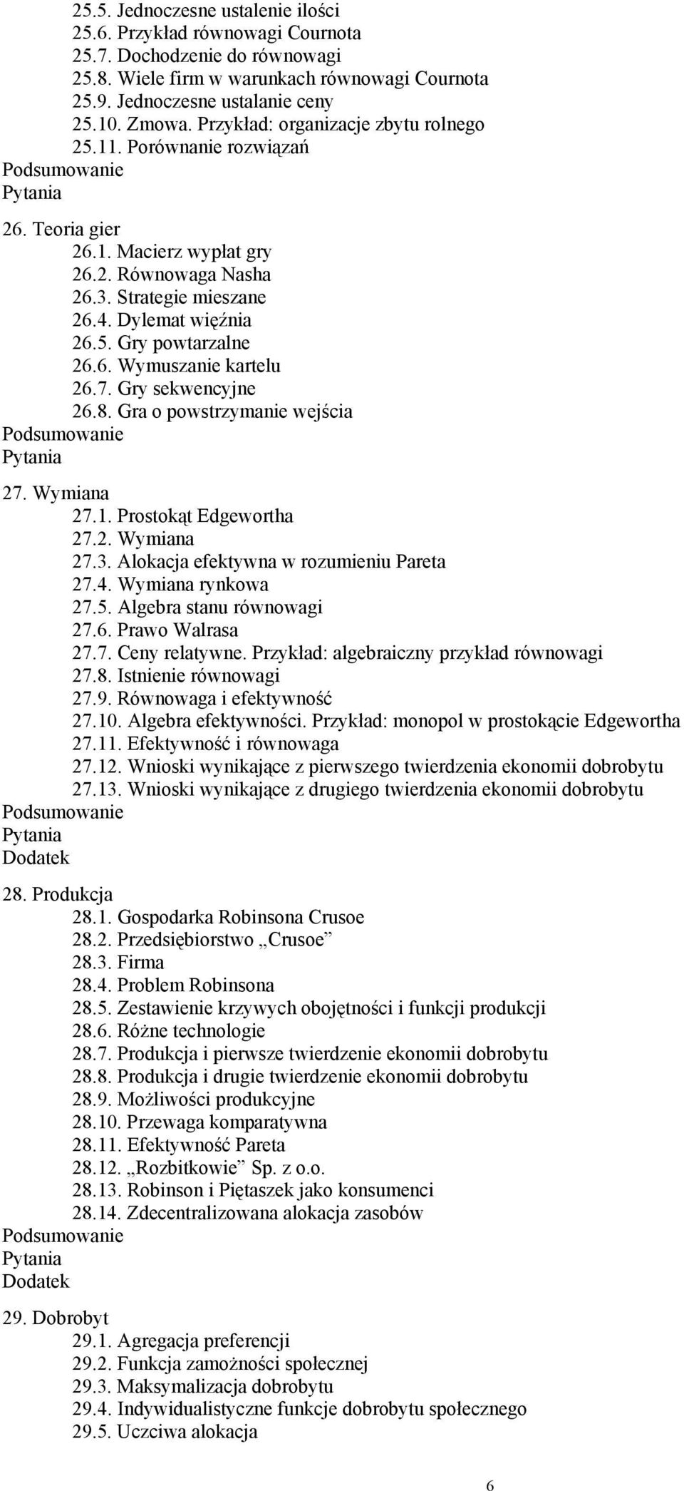 6. Wymuszanie kartelu 26.7. Gry sekwencyjne 26.8. Gra o powstrzymanie wejścia 27. Wymiana 27.1. Prostokąt Edgewortha 27.2. Wymiana 27.3. Alokacja efektywna w rozumieniu Pareta 27.4.