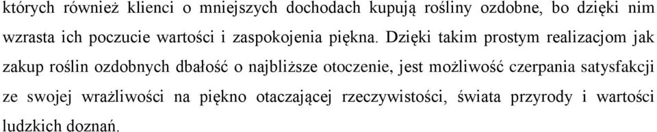 Dzięki takim prostym realizacjom jak zakup roślin ozdobnych dbałość o najbliższe otoczenie,