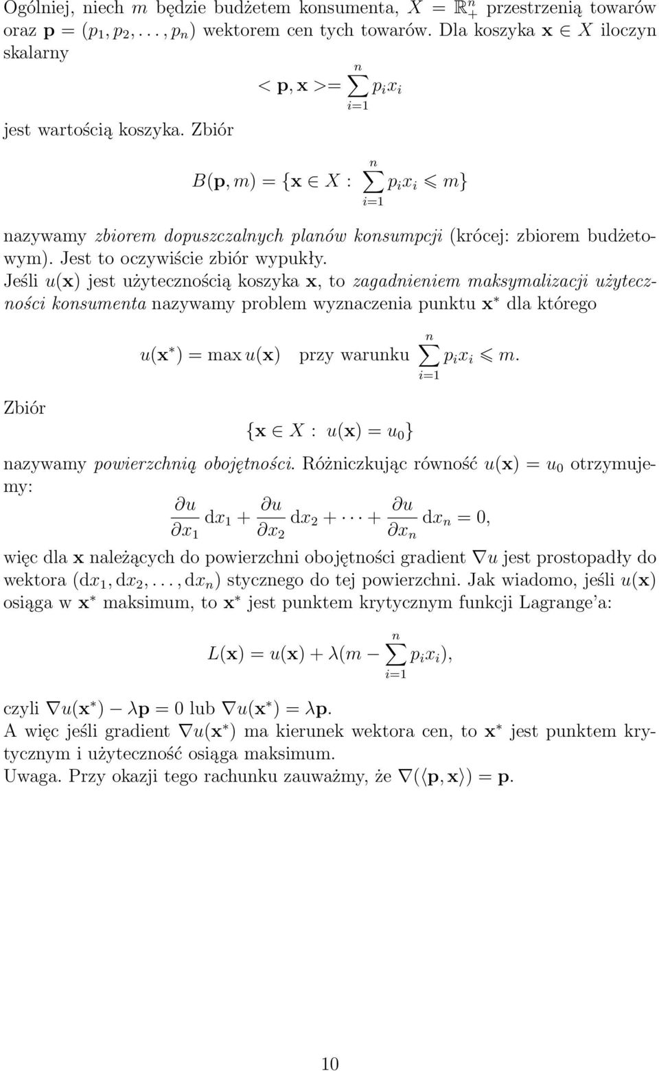 x, to zagadnieniem maksymalizacji użyteczności konsumenta nazywamy problem wyznaczenia punktu x dla którego u(x ) = max u(x) przy warunku p i x i m i=1 Zbiór {x X : u(x) = u 0 } nazywamy powierzchnią