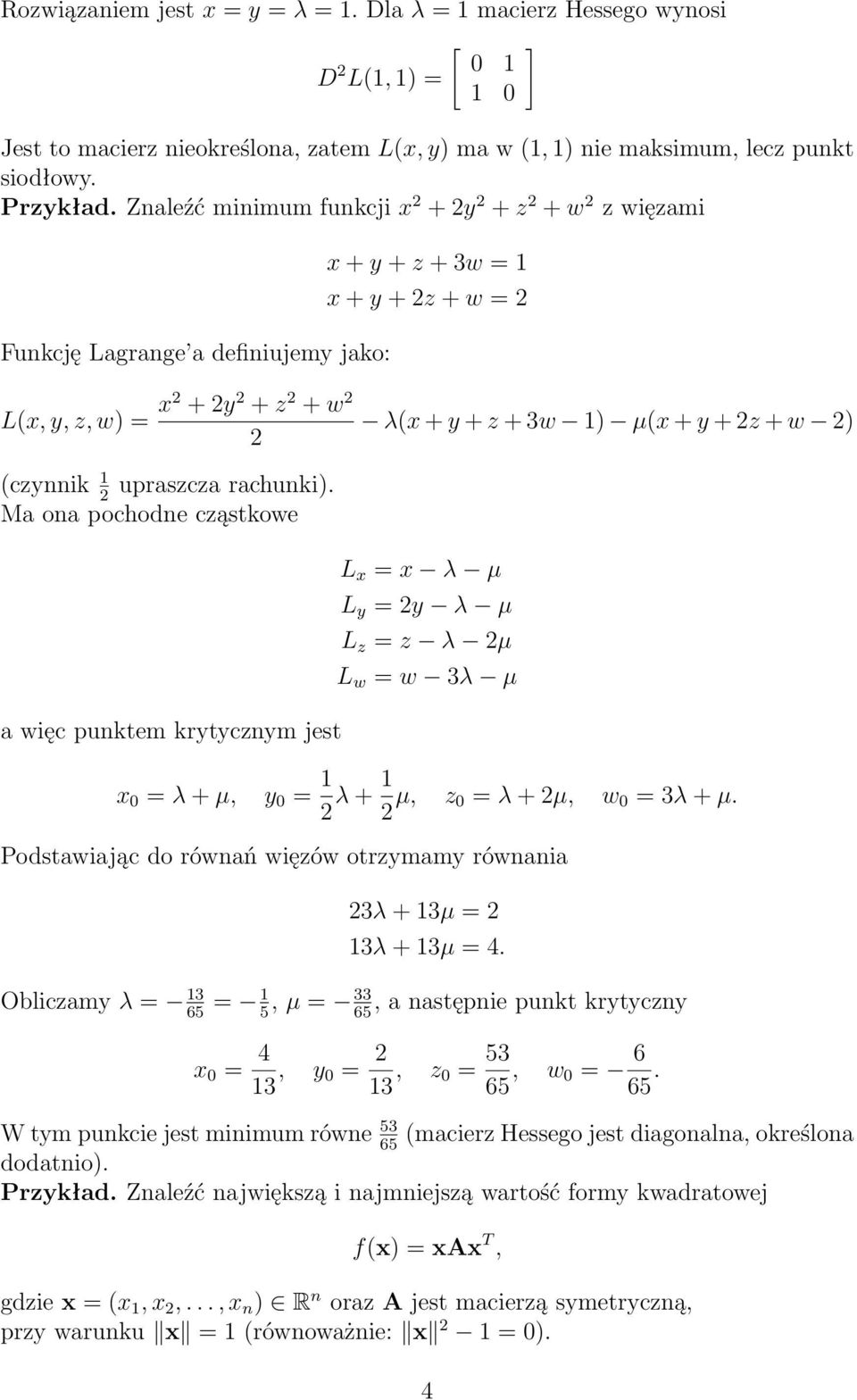 2) 2 (czynnik 1 upraszcza rachunki) 2 Ma ona pochodne cząstkowe a więc punktem krytycznym jest L x = x λ µ L y = 2y λ µ L z = z λ 2µ L w = w 3λ µ x 0 = λ + µ, y 0 = 1 2 λ + 1 2 µ, z 0 = λ + 2µ, w 0 =