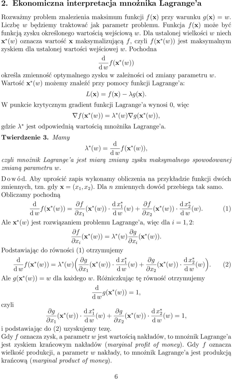 Pochodna d d w f(x (w)) określa zmienność optymalnego zysku w zależności od zmiany parametru w Wartość x (w) możemy znaleźć przy pomocy funkcji Lagrange a: L(x) = f(x) λg(x) W punkcie krytycznym