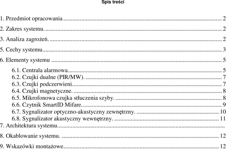 Czujki magnetyczne.... 8 6.5. Mikrofonowa czujka stłuczenia szyby.... 8 6.6. Czytnik SmartID Mifare... 9 6.7.