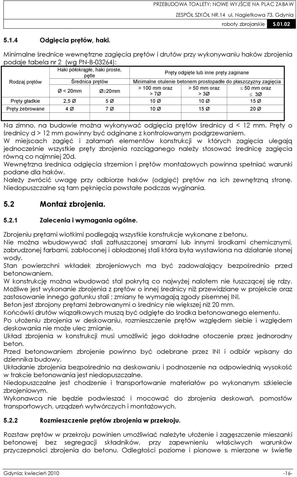 Ø 20mm Pręty odgięte lub inne pręty zaginane Minimalne otulenie betonem prostopadłe do płaszczyzny zagięcia > 100 mm oraz > 50 mm oraz 50 mm oraz > 7Ø > 3Ø 3Ø Pręty gładkie 2,5 Ø 5 Ø 10 Ø 10 Ø 15 Ø