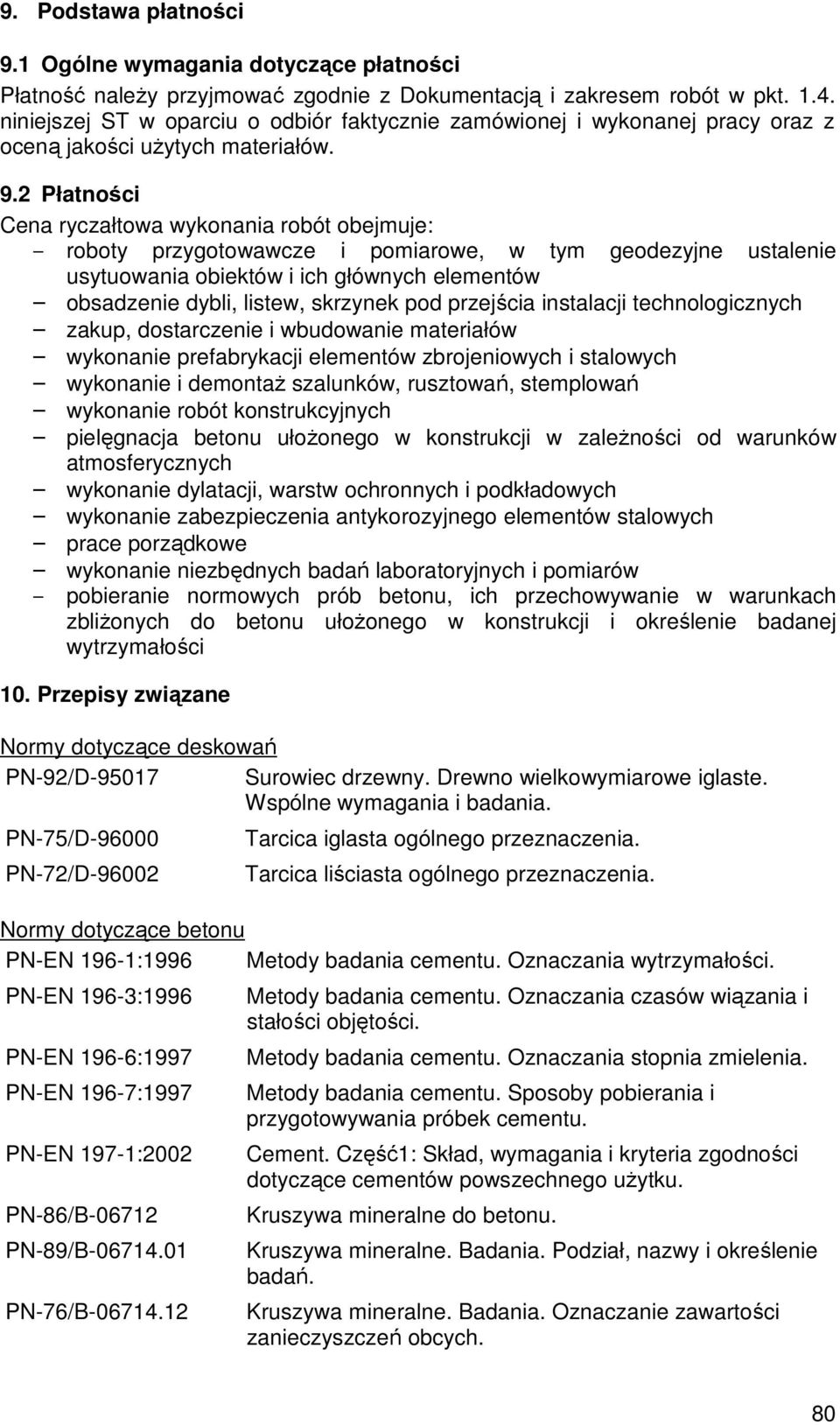 2 Płatności Cena ryczałtowa wykonania robót obejmuje: roboty przygotowawcze i pomiarowe, w tym geodezyjne ustalenie usytuowania obiektów i ich głównych elementów obsadzenie dybli, listew, skrzynek