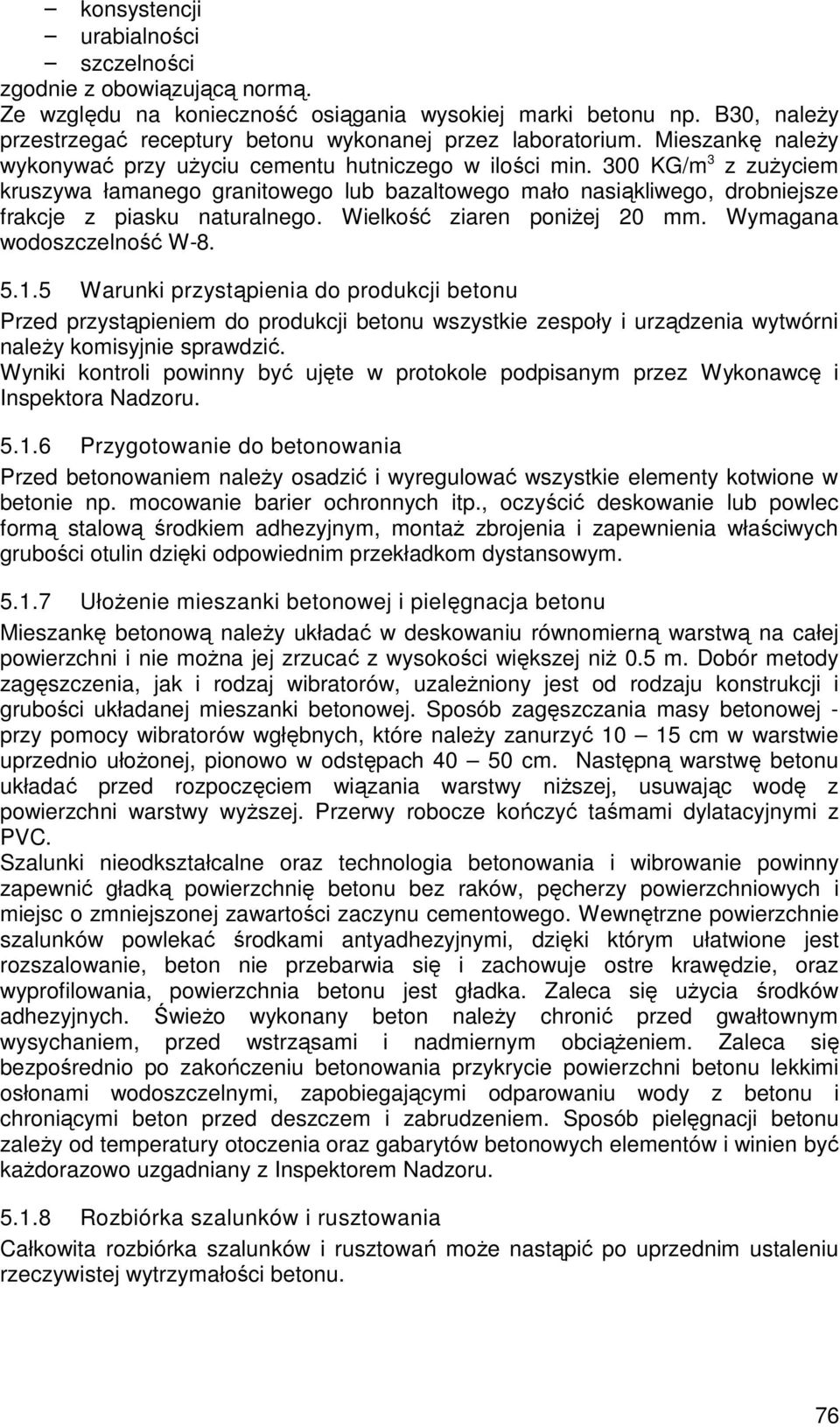 300 KG/m 3 z zużyciem kruszywa łamanego granitowego lub bazaltowego mało nasiąkliwego, drobniejsze frakcje z piasku naturalnego. Wielkość ziaren poniżej 20 mm. Wymagana wodoszczelność W-8. 5.1.