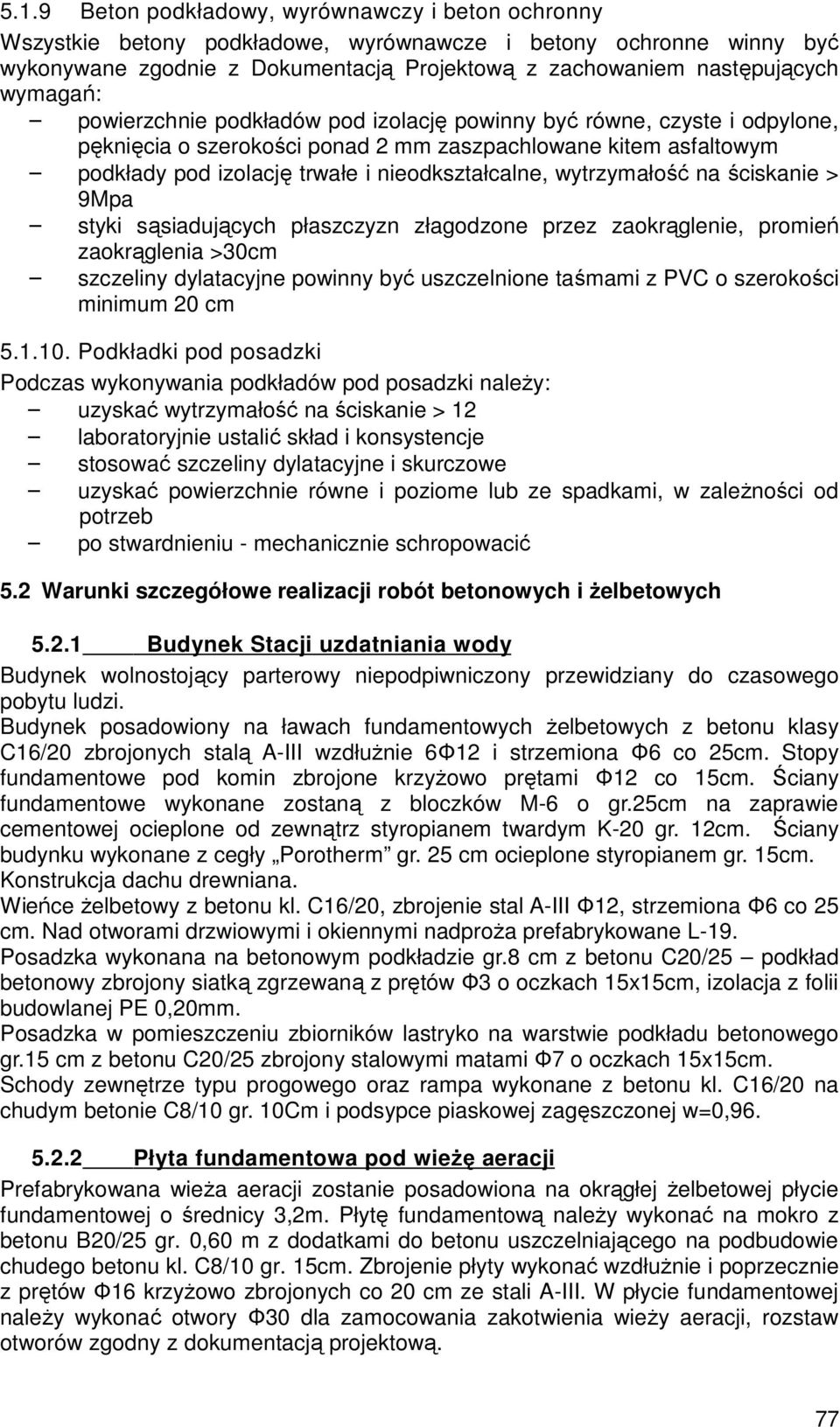 wytrzymałość na ściskanie > 9Mpa styki sąsiadujących płaszczyzn złagodzone przez zaokrąglenie, promień zaokrąglenia >30cm szczeliny dylatacyjne powinny być uszczelnione taśmami z PVC o szerokości