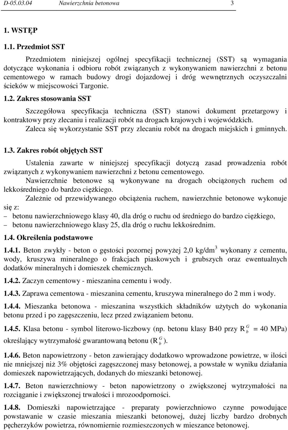 1. Przedmiot SST Przedmiotem niniejszej ogólnej specyfikacji technicznej (SST) są wymagania dotyczące wykonania i odbioru robót związanych z wykonywaniem nawierzchni z betonu cementowego w ramach