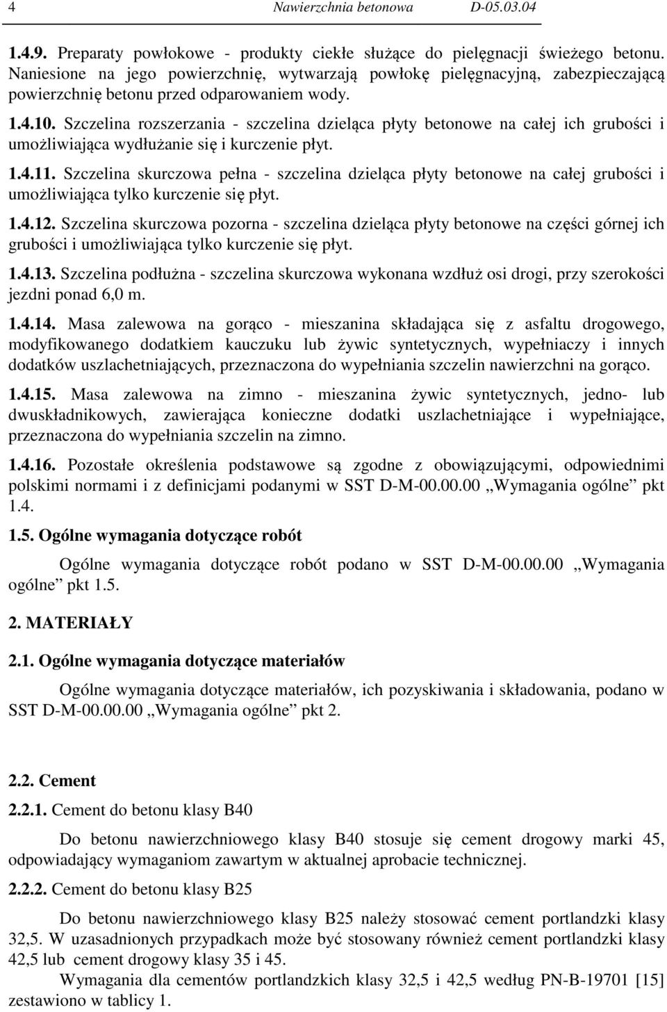 Szczelina rozszerzania - szczelina dzieląca płyty betonowe na całej ich grubości i umożliwiająca wydłużanie się i kurczenie płyt. 1.4.11.