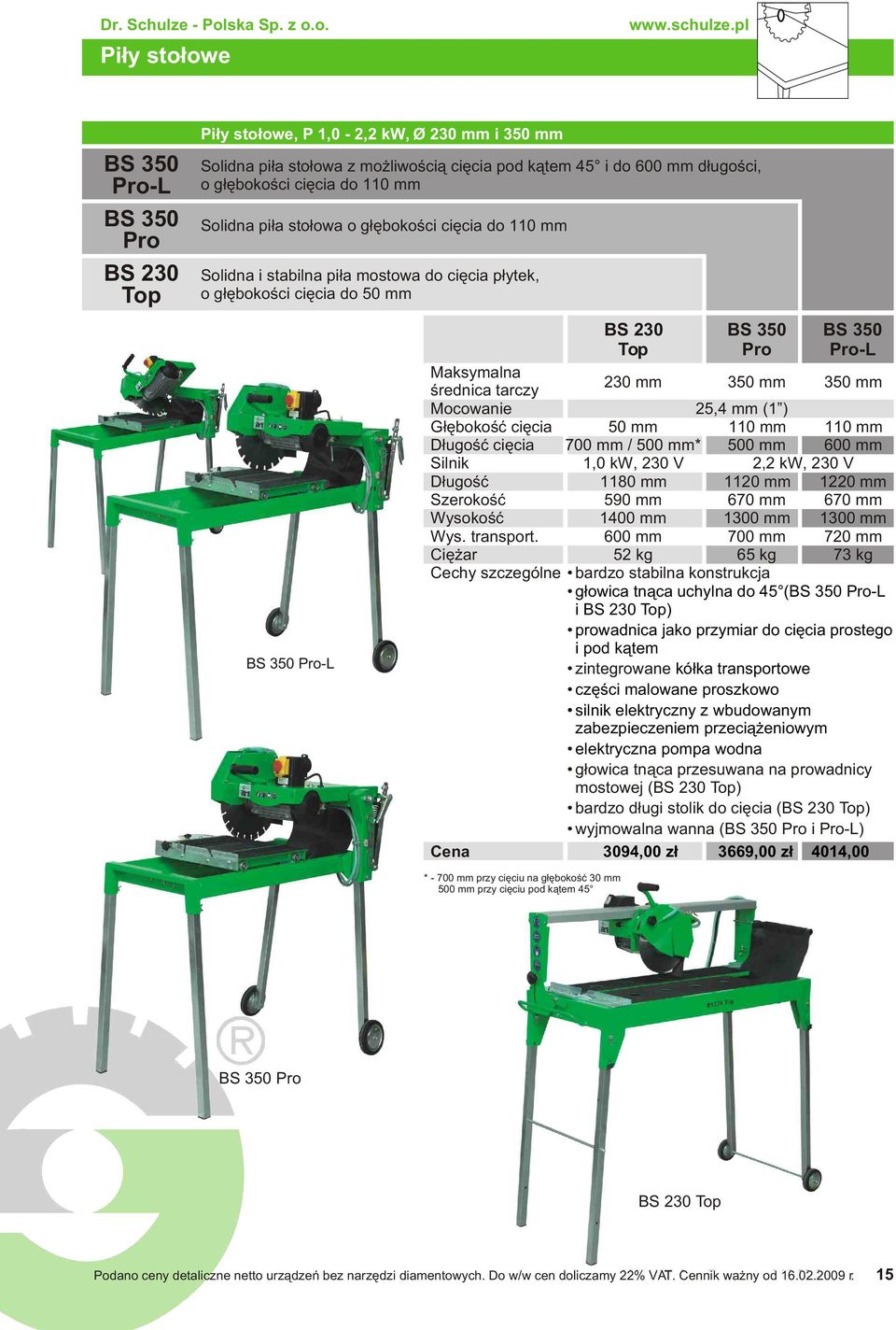 pi³a sto³owa o g³êbokoœci ciêcia do 110 mm Solidna i stabilna pi³a mostowa do ciêcia p³ytek, o g³êbokoœci ciêcia do 50 mm BS 350 Pro-L BS 230 Top BS 350 Pro BS 350 Pro-L Maksymalna œrednica tarczy