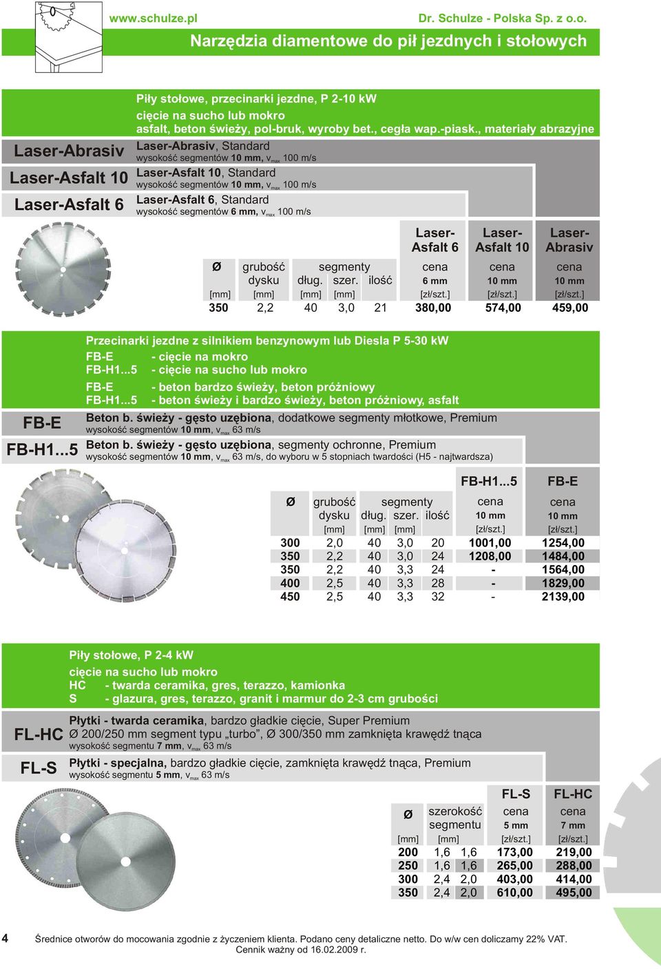 o. Narzêdzia diamentowe do pi³ jezdnych i sto³owych Laser-Abrasiv Laser-Asfalt 10 Laser-Asfalt 6 Pi³y sto³owe, przecinarki jezdne, P 2-10 kw ciêcie na sucho lub mokro asfalt, beton œwie y, pol-bruk,