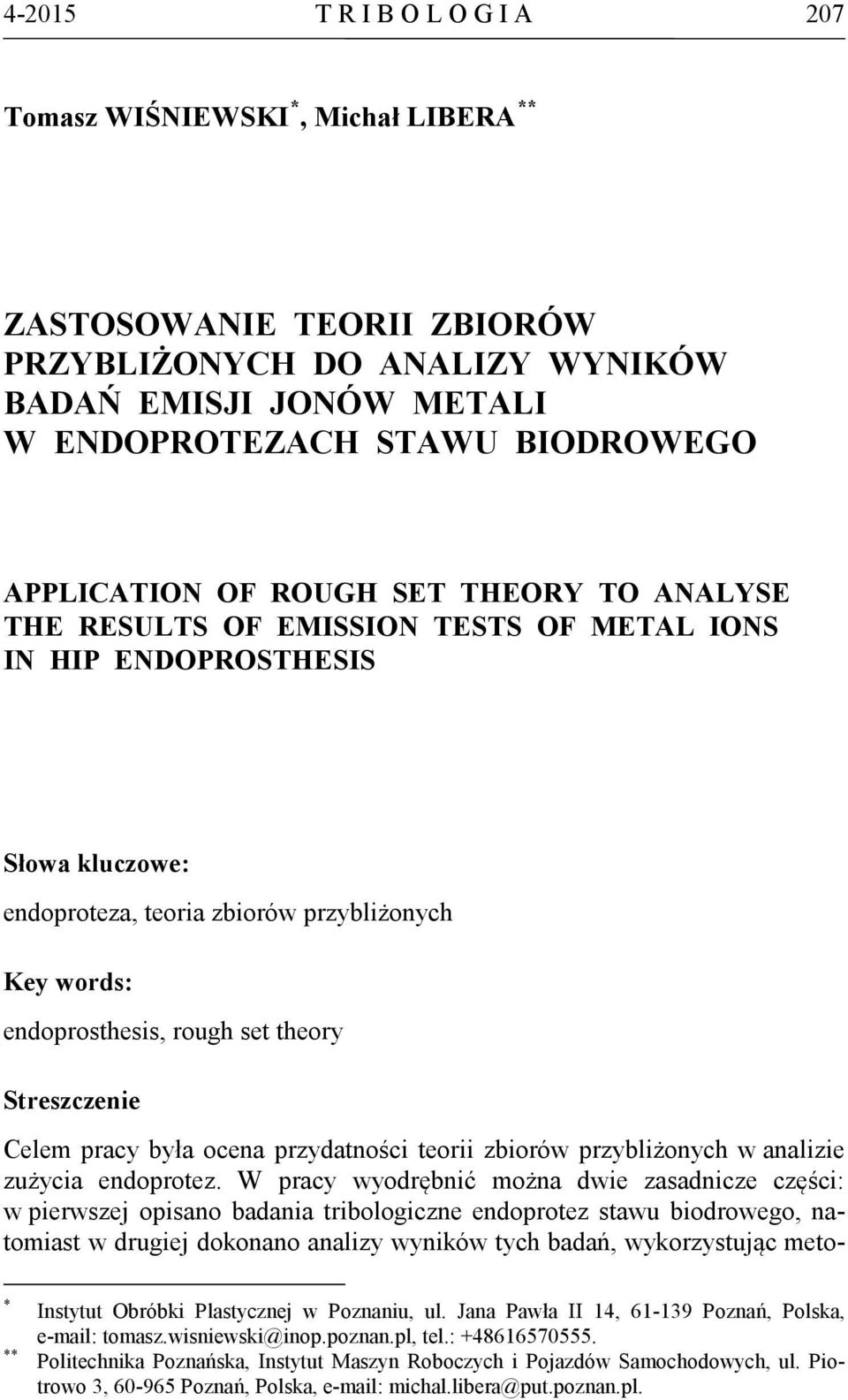 set theory Streszczenie Celem pracy była ocena przydatności teorii zbiorów przybliżonych w analizie zużycia endoprotez.