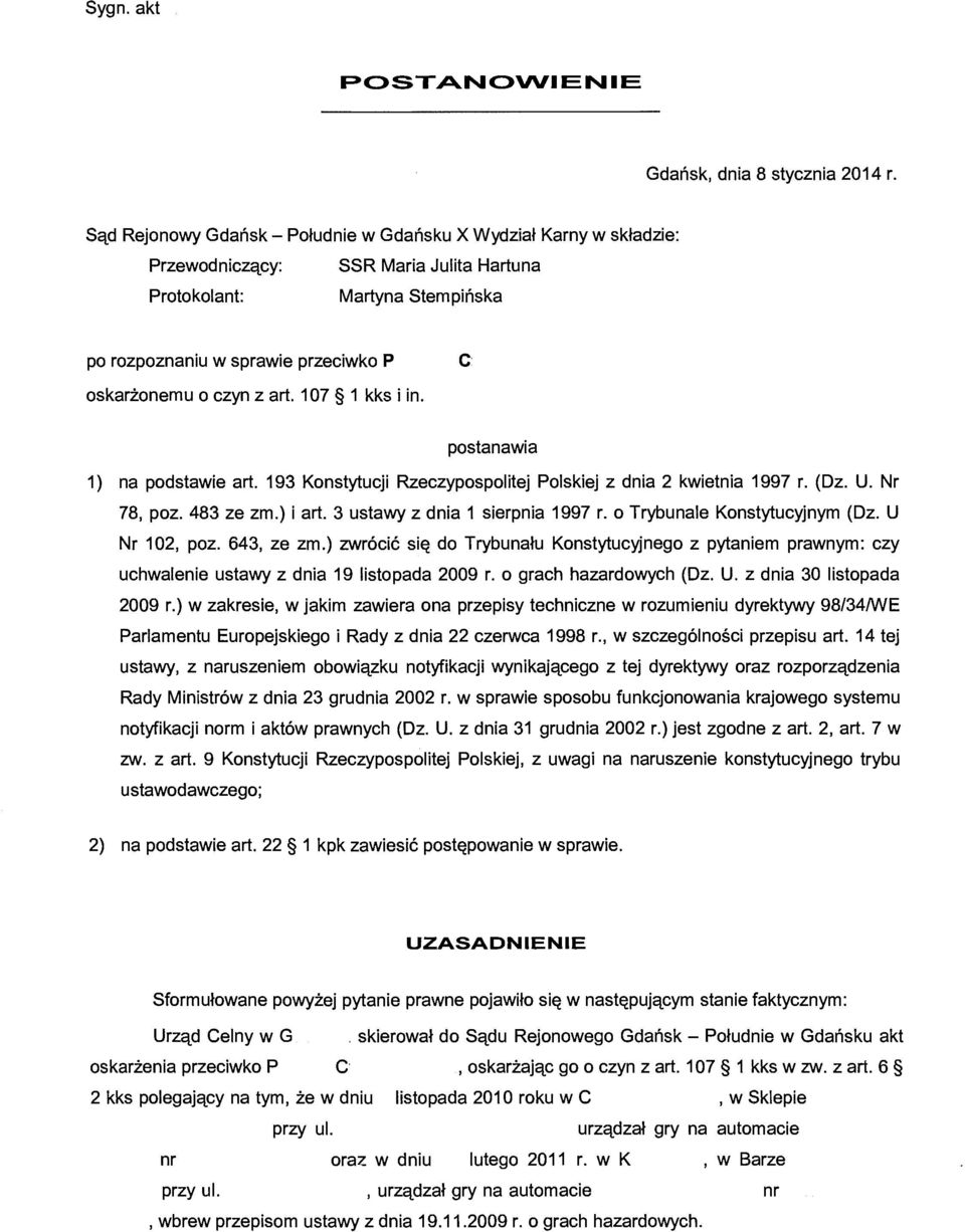 z art. 1 07 1 kks i in. postanawia 1) na podstawie art. 193 Konstytucji Rzeczypospolitej Polskiej z dnia 2 kwietnia 1997 r. (Dz. U. Nr 78, poz. 483 ze zm.) i art. 3 ustawy z dnia 1 sierpnia 1997 r.