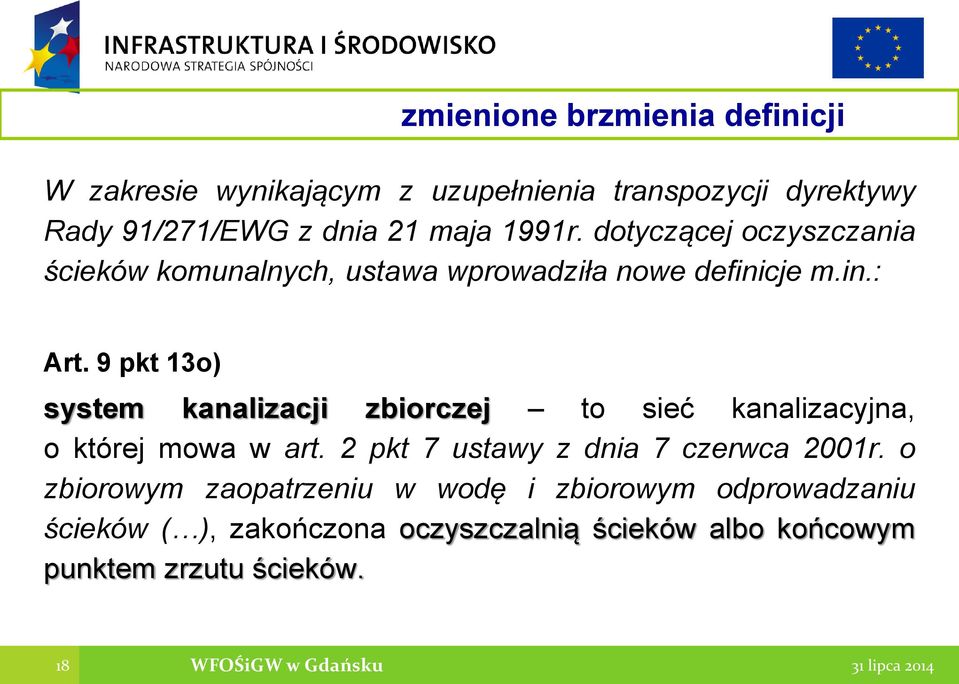 9 pkt 13o) system kanalizacji zbiorczej to sieć kanalizacyjna, o której mowa w art. 2 pkt 7 ustawy z dnia 7 czerwca 2001r.